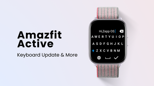 November 2024: Amazfit Active Updates to Keyboard and Workout Extensions